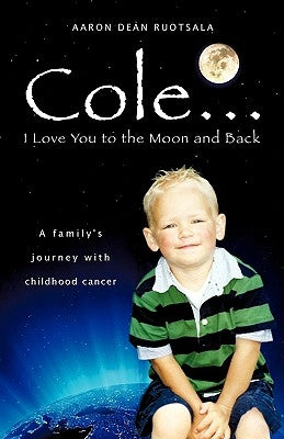 Cole...I love You to the Moon and Back by Ruotsala, Aaron Dean