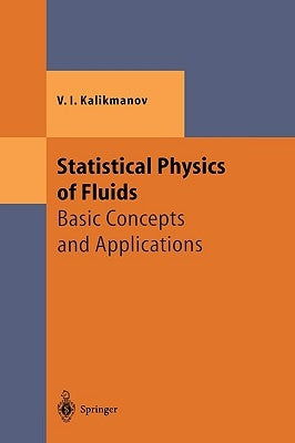 Statistical Physics of Fluids: Basic Concepts and Applications by Kalikmanov, V. I.