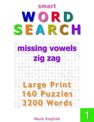 Smart Word Search: Missing Vowels, Zig Zag, Large Print, 160 Puzzles, 3200 Words, Volume 1 by English, Mark