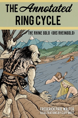 The Annotated Ring Cycle: The Rhine Gold (Das Rheingold) by Walter, Frederick Paul