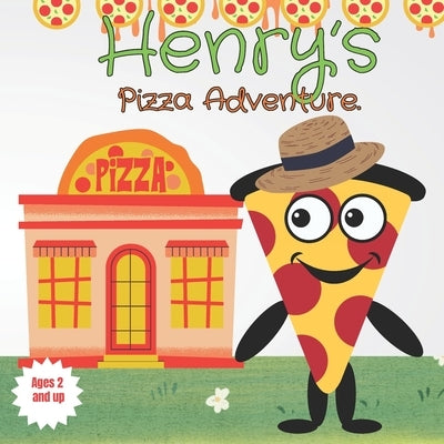Henry's Pizza Adventure: Children's picture book about a slice of pizza. by Richardson, Sharon