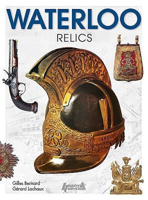 Waterloo Relics by Bernard, Gilles