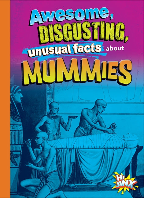 Awesome, Disgusting, Unusual Facts about Mummies by Bearce, Stephanie