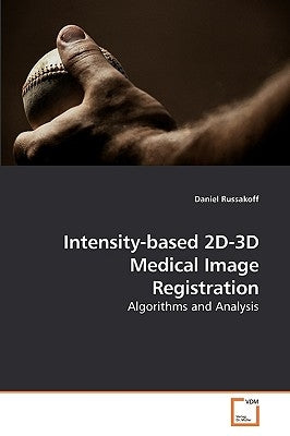 Intensity-based 2D-3D Medical Image Registration by Russakoff, Daniel