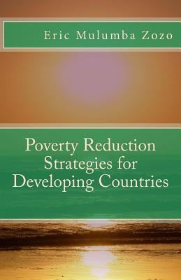 Poverty Reduction Strategies for Developing Countries by Mulumba Zozo, Eric