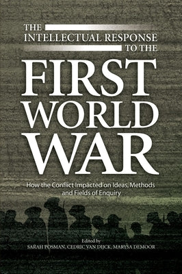 Intellectual Response to the First World War: How the Conflict Impacted on Ideas, Methods and Fields of Enquiry by Demoor, Marysa