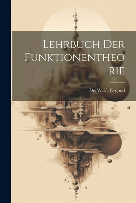 Lehrbuch Der Funktionentheorie by Osgood, W. F.