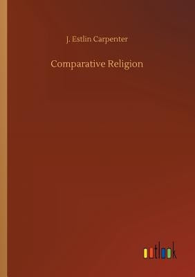 Comparative Religion by Carpenter, J. Estlin