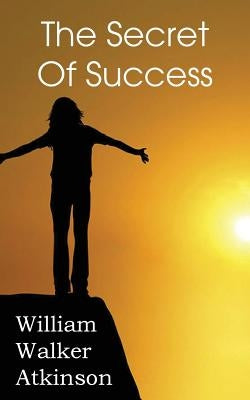 The Secret of Success by Atkinson, William Walker