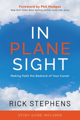 In Plane Sight: Making Faith the Bedrock of Your Career by Stephens, Rick