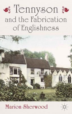 Tennyson and the Fabrication of Englishness by Sherwood, M.