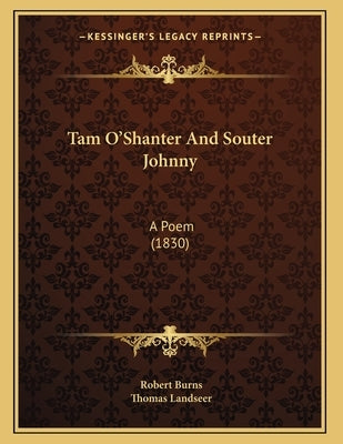 Tam O'Shanter And Souter Johnny: A Poem (1830) by Burns, Robert