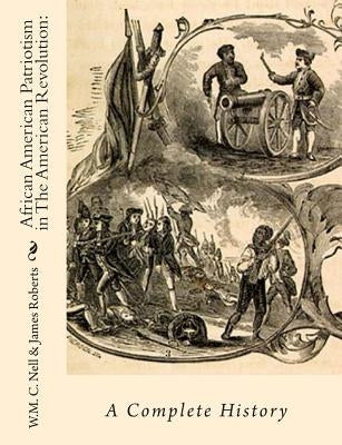 African American Patriotism in The American Revolution: A Complete History by Roberts, James