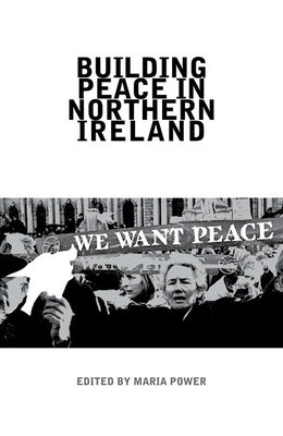 Building Peace in Northern Ireland by Power, Maria