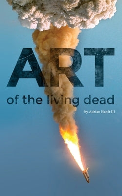 Art of the Living Dead by Hanft, Adrian E., III