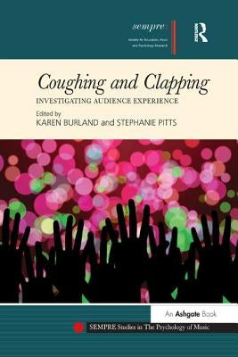 Coughing and Clapping: Investigating Audience Experience by Burland, Karen