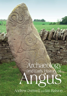 Archaeology and Early History of Angus by Dunwell, Andy