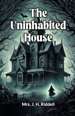 The Uninhabited House by Riddell, J. H.