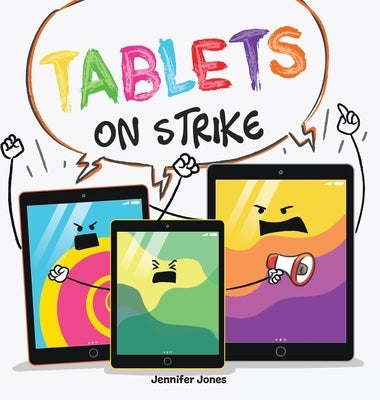 Tablets on Strike: A Funny, Rhyming, Read Aloud About Responsibility With School Supplies by Jones, Jennifer