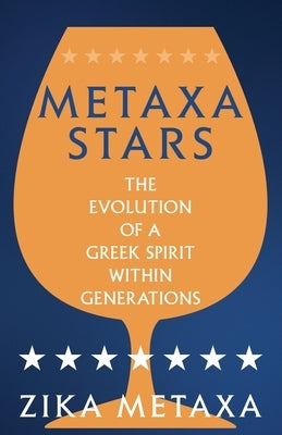 Metaxa Stars: The Evolution of a Greek Spirit Within Generations by Metaxa, Zika