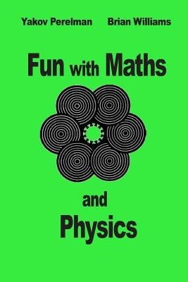 Fun with Maths and Physics by Williams, Brian