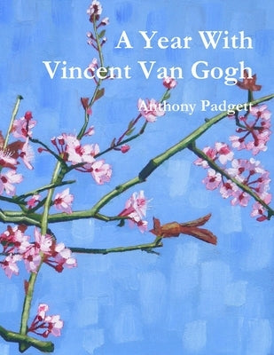 A Year With Vincent Van Gogh by Padgett, Anthony