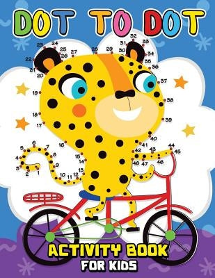 Dot to Dot ACTIVITY Book for Kids: Easy and Fun Activity Games for Kids by Rocket Publishing