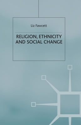 Religion, Ethnicity and Social Change by Fawcett, L.