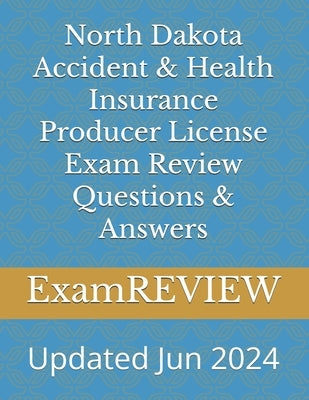 North Dakota Accident & Health Insurance Producer License Exam Review Questions & Answers by Yu, Mike