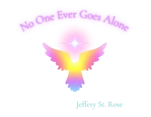 No One Ever Goes Alone by St Rose, Jeffery Azanon