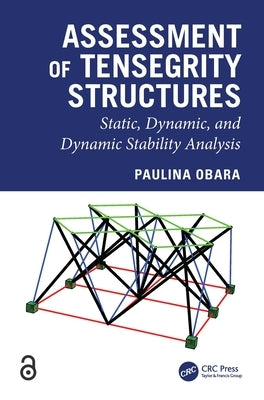 Assessment of Tensegrity Structures: Static, Dynamic, and Dynamic Stability Analysis by Obara, Paulina