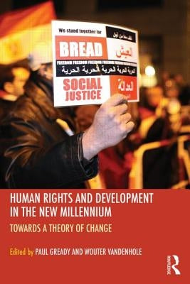 Human Rights and Development in the New Millennium: Towards a Theory of Change by Gready, Paul