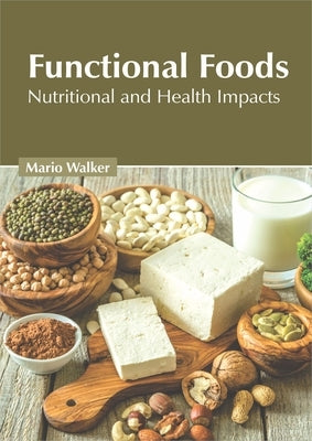 Functional Foods: Nutritional and Health Impacts by Walker, Mario