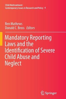 Mandatory Reporting Laws and the Identification of Severe Child Abuse and Neglect by Mathews, Ben