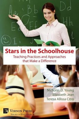 Stars in the Schoolhouse: Teaching Practices and Approaches that Make a Difference by Young, Nicholas D.