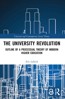 The University Revolution: Outline of a Processual Theory of Modern Higher Education by Lybeck, Eric