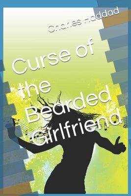 Curse of the Bearded Girlfriend by Haddad, Charles