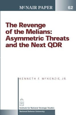 The Revenge of the Melians: Asymmetric Threats and the Next QDR by McKenzie, Kenneth F.
