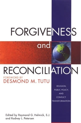 Forgiveness and Reconciliation: Religion, Public Policy, and Conflict Transformation by Helmick, Raymond G.