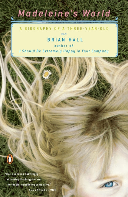 Madeleine's World: A Biography of a Three-Year-Old by Hall, Brian