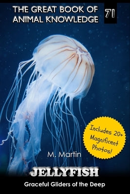 Jellyfish: Graceful Gliders of the Deep by Martin, M.