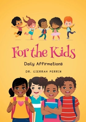 For the Kids: Daily Affirmations by Perrin, Dr Cierrah
