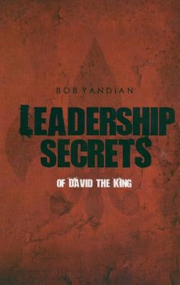 Leadership Secrets of David the King by Yandian, Bob