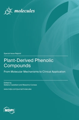 Plant-Derived Phenolic Compounds: From Molecular Mechanisms to Clinical Application by Castellani, Stefano