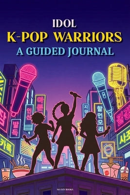 Idol K-Pop Warriors: A Guided Journal - For Demon Hunters and K-Pop fans. Colorful Vivid Anime Style; demon hunters gift by Books, So Fan
