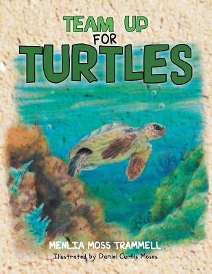 Team Up for Turtles by Trammell, Menlia Moss