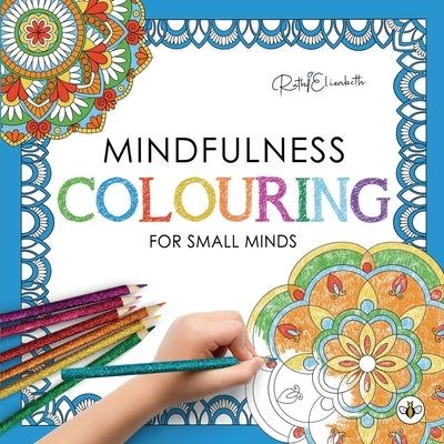 Mindfulness Colouring for Small Minds by Ruthielizabeth