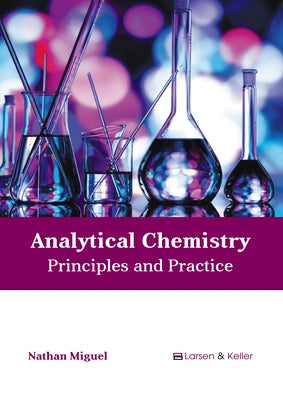 Analytical Chemistry: Principles and Practice by Miguel, Nathan
