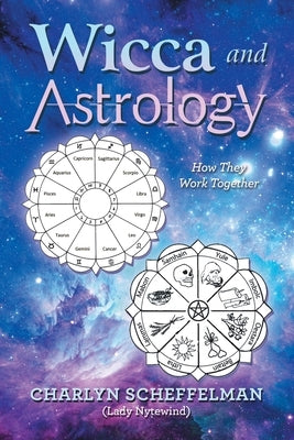 Wicca and Astrology: How They Work Together by Scheffelman, Charlyn