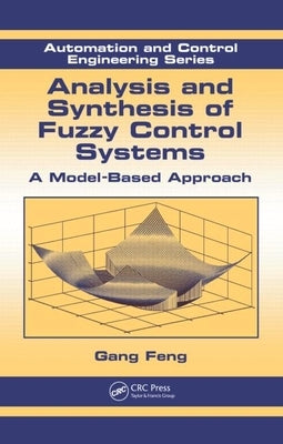 Analysis and Synthesis of Fuzzy Control Systems: A Model-Based Approach by Feng, Gang